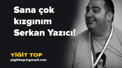 I'm Furious With You, Serkan Yazıcı!