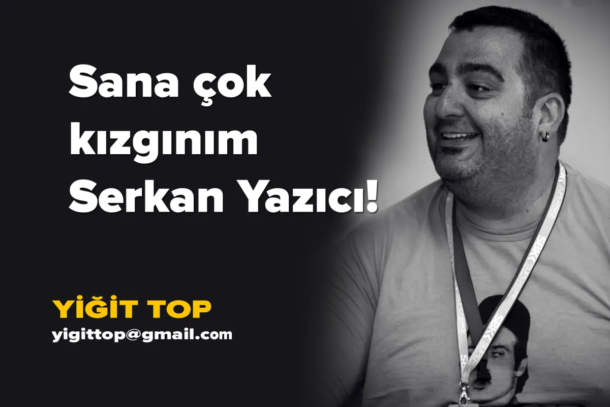 I'm Furious With You, Serkan Yazıcı!